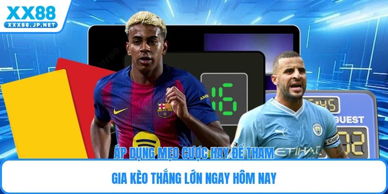 Áp dụng mẹo cược hay để tham gia kèo thắng lớn ngay hôm nay