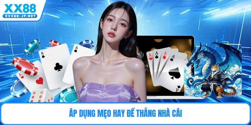 Áp dụng mẹo hay để thắng nhà cái