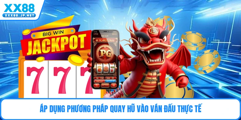 Áp dụng phương pháp quay hũ vào ván đấu thực tế