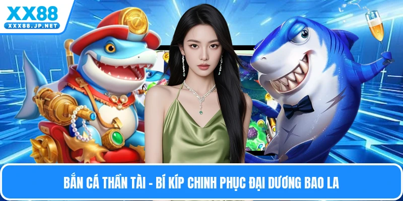 Bắn Cá Thần Tài – Bí Kíp Chinh Phục Đại Dương Bao La