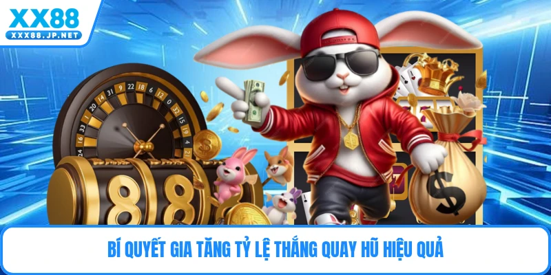 Bí quyết gia tăng tỷ lệ thắng quay hũ hiệu quả