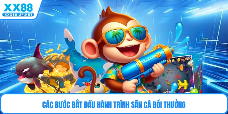 Các bước bắt đầu hành trình săn cá đổi thưởng