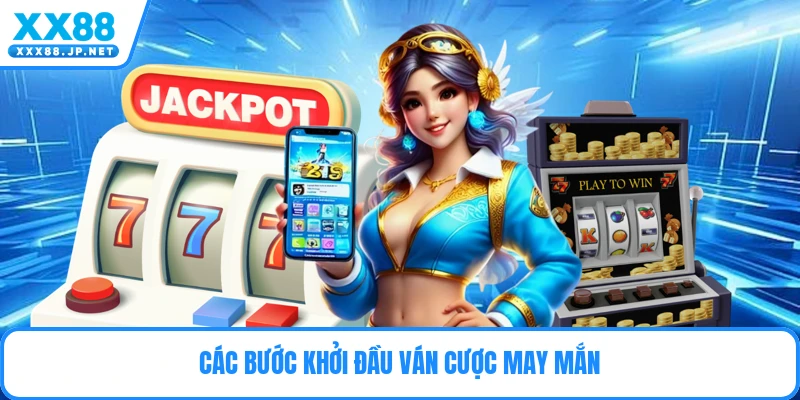 Các bước khởi đầu ván cược may mắn