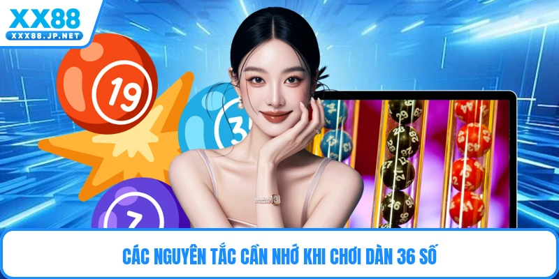 Các nguyên tắc cần nhớ khi chơi dàn 36 số