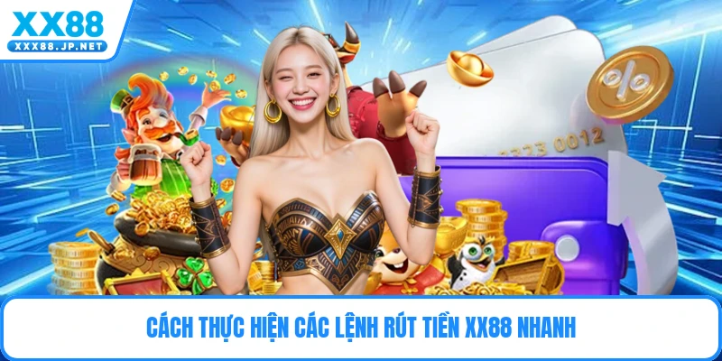 Cách thực hiện các lệnh rút tiền Xx88 nhanh