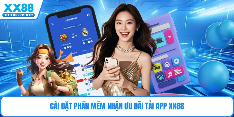 Cài đặt phần mềm nhận ưu đãi tải app Xx88