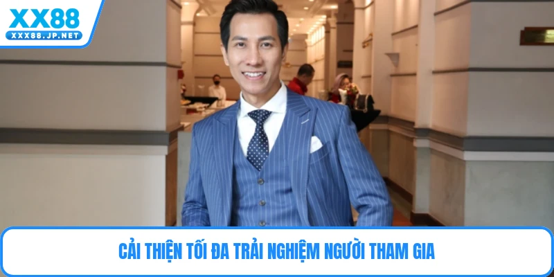 Cải thiện tối đa trải nghiệm người tham gia