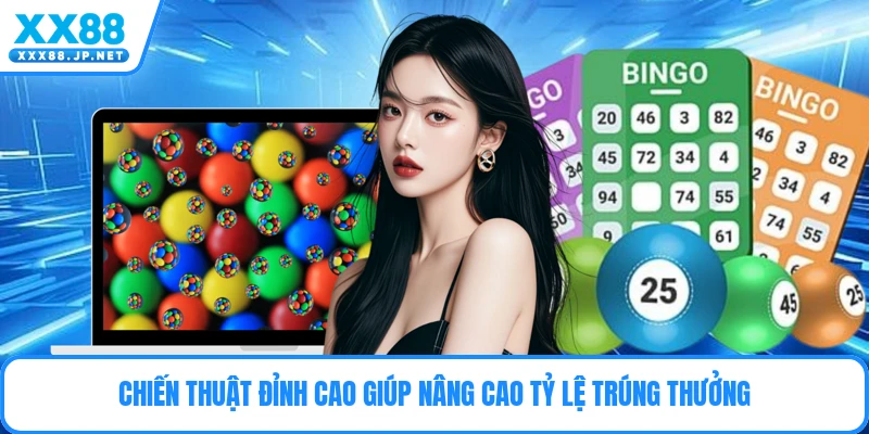 Chiến thuật đỉnh cao giúp nâng cao tỷ lệ trúng thưởng