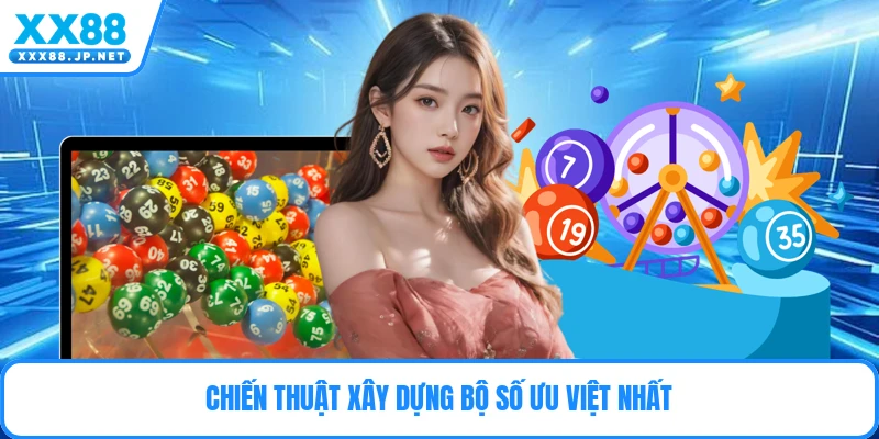 Chiến thuật xây dựng bộ số ưu việt nhất