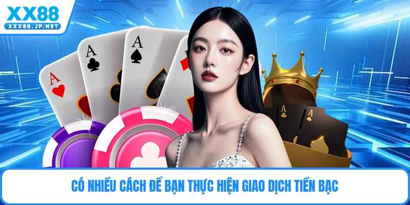 Có nhiều cách để bạn thực hiện giao dịch tiền bạc