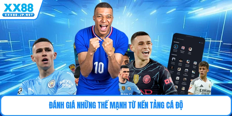 Đánh giá những thế mạnh từ nền tảng cá độ