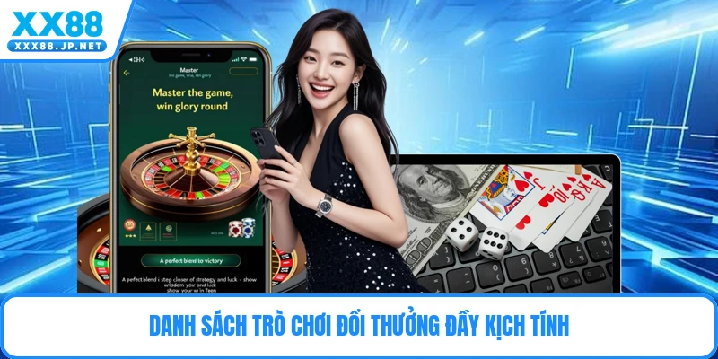 Danh sách trò chơi đổi thưởng đầy kịch tính