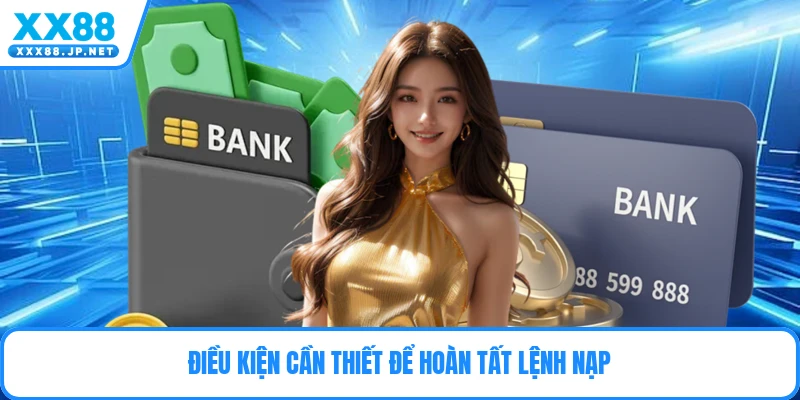 Điều kiện cần thiết để hoàn tất lệnh nạp