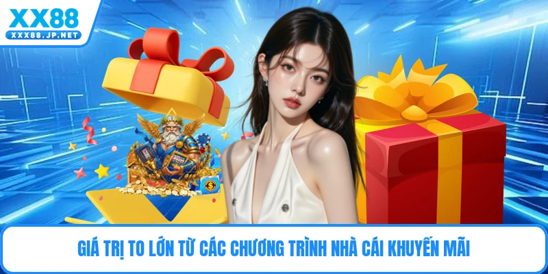 Giá trị to lớn từ các chương trình nhà cái khuyến mãi