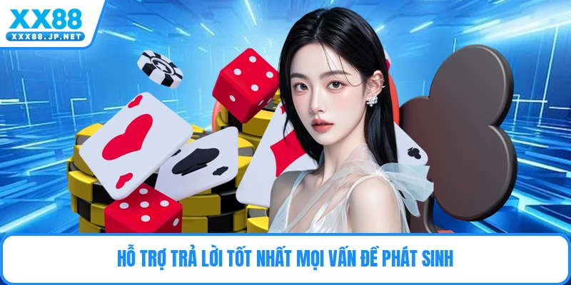 Hỗ trợ trả lời tốt nhất mọi vấn đề phát sinh