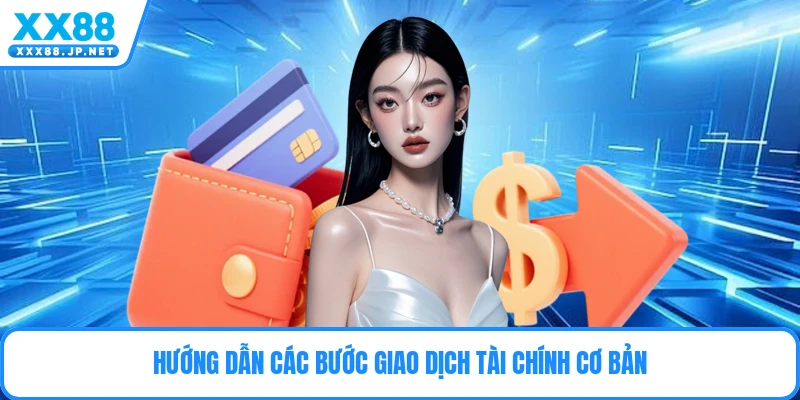 Hướng dẫn các bước giao dịch tài chính cơ bản