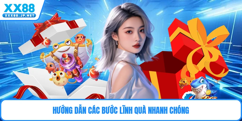 Hướng dẫn các bước lĩnh quà nhanh chóng