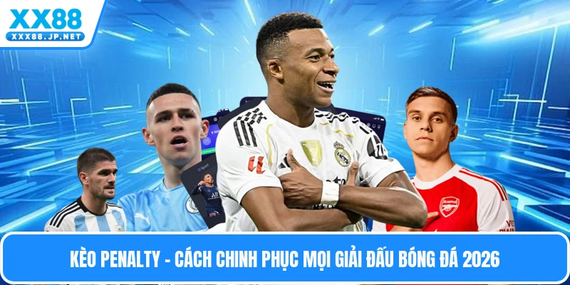Kèo Penalty - Cách Chinh Phục Mọi Giải Đấu Bóng Đá 2026