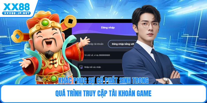 Khắc phục sự cố phát sinh trong quá trình truy cập tài khoản game