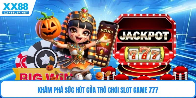 Khám phá sức hút của trò chơi slot game 777