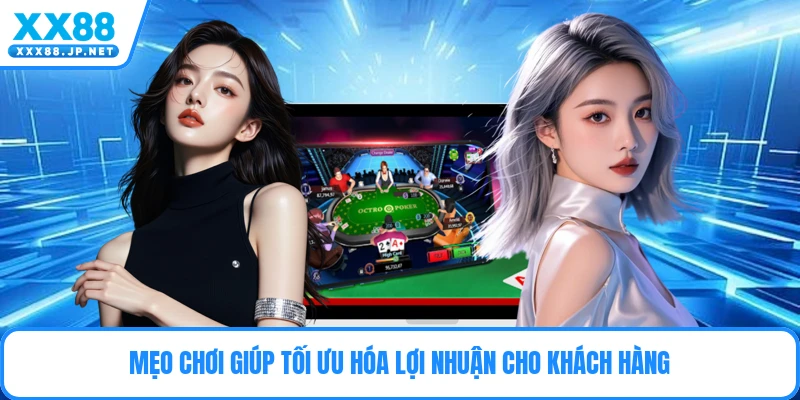 Mẹo chơi giúp tối ưu hóa lợi nhuận cho khách hàng