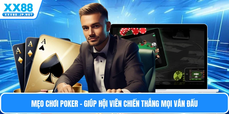 Mẹo Chơi Poker - Giúp Hội Viên Chiến Thắng Mọi Ván Đấu