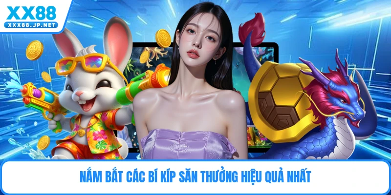Nắm bắt các bí kíp săn thưởng hiệu quả nhất