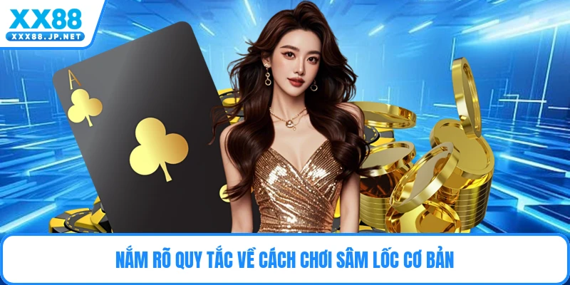 Nắm rõ quy tắc về cách chơi sâm lốc cơ bản