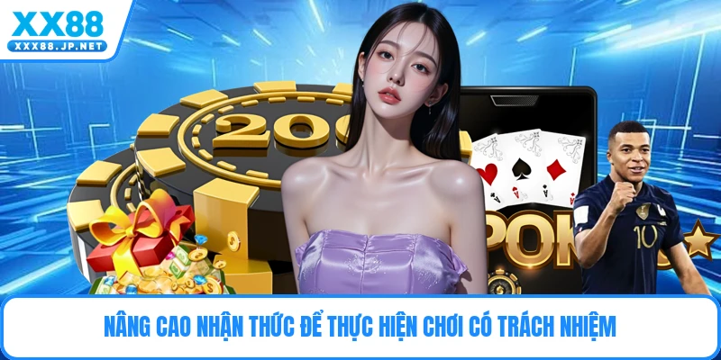 Nâng cao nhận thức để thực hiện chơi có trách nhiệm
