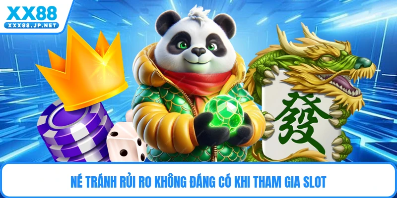 Né tránh rủi ro không đáng có khi tham gia slot