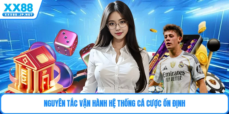 Nguyên tắc vận hành hệ thống cá cược ổn định
