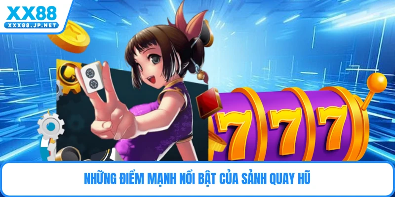 Những điểm mạnh nổi bật của sảnh quay hũ