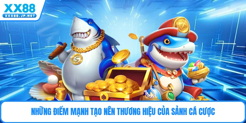 Những điểm mạnh tạo nên thương hiệu của sảnh cá cược