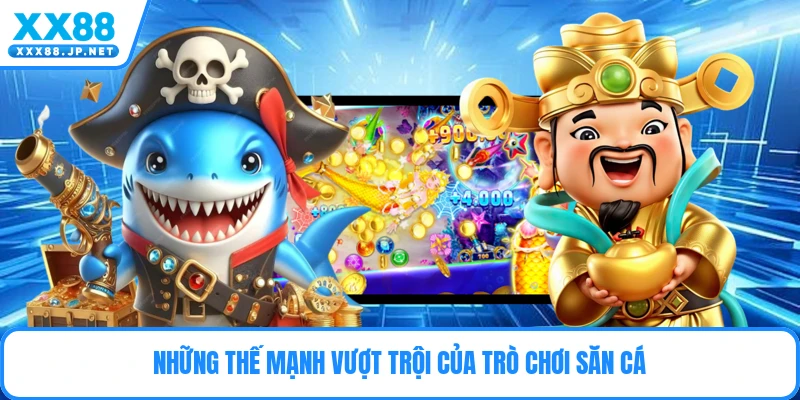 Những thế mạnh vượt trội của trò chơi săn cá