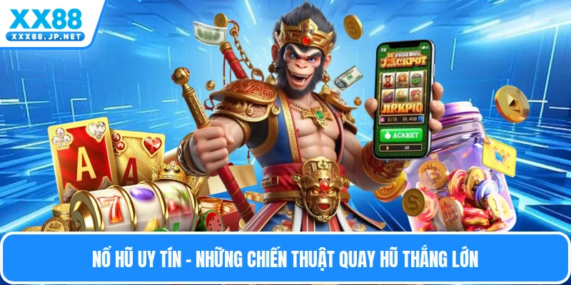 Nổ Hũ Uy Tín - Những Chiến Thuật Quay Hũ Thắng Lớn