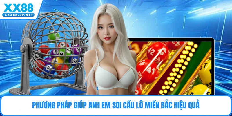 Phương pháp giúp anh em soi cầu lô miền Bắc hiệu quả