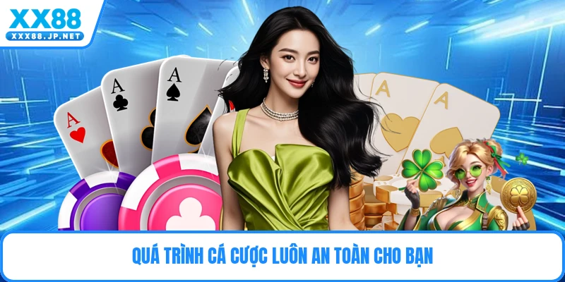 Quá trình cá cược luôn an toàn cho bạn
