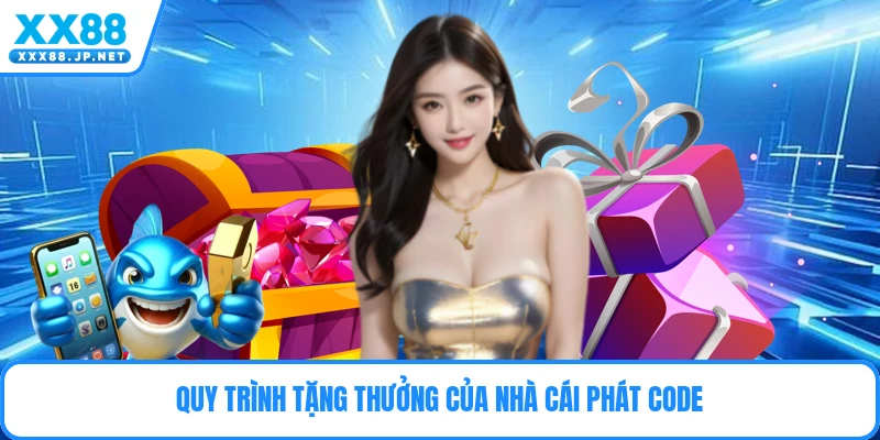 Quy trình tặng thưởng của nhà cái phát code