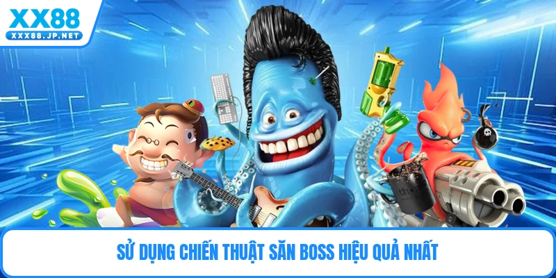 Sử dụng chiến thuật săn boss hiệu quả nhất
