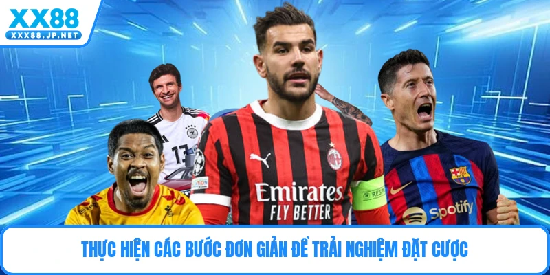 Thực hiện các bước đơn giản để trải nghiệm đặt cược