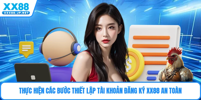 Thực hiện các bước thiết lập tài khoản đăng ký Xx88 an toàn