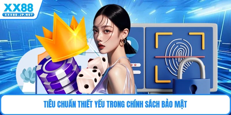 Tiêu chuẩn thiết yếu trong chính sách bảo mật