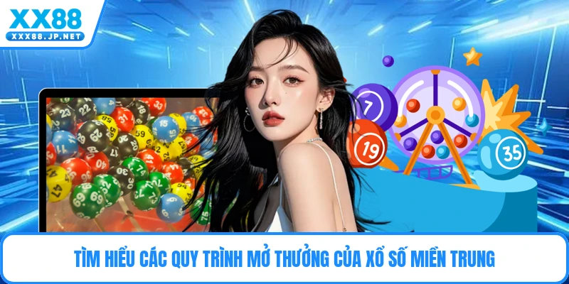 Tìm hiểu các quy trình mở thưởng của xổ số miền Trung