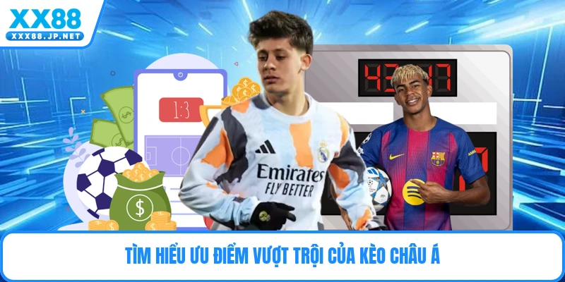 Tìm hiểu ưu điểm vượt trội của kèo châu Á