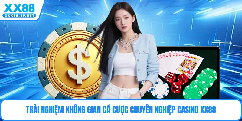 Trải nghiệm không gian cá cược chuyên nghiệp casino Xx88