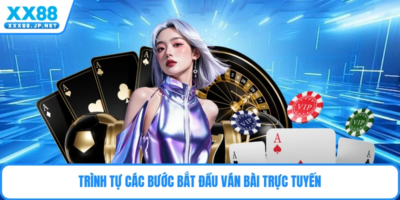 Trình tự các bước bắt đầu ván bài trực tuyến