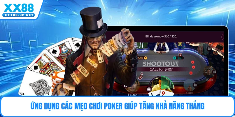 Ứng dụng các mẹo chơi poker giúp tăng khả năng thắng