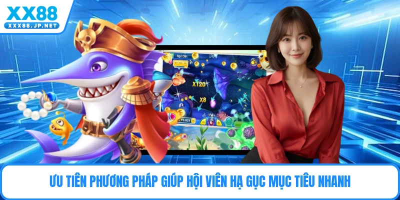 Ưu tiên phương pháp giúp hội viên hạ gục mục tiêu nhanh