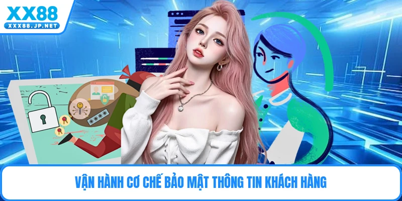 Vận hành cơ chế bảo mật thông tin khách hàng