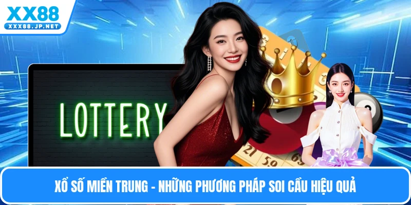 Xổ Số Miền Trung - Những Phương Pháp Soi Cầu Hiệu Quả